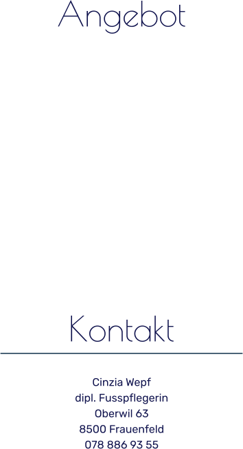 Kontakt Cinzia Wepf dipl. FusspflegerinOberwil 638500 Frauenfeld078 886 93 55 Angebot